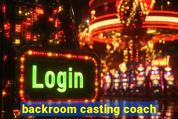 backroom casting coach